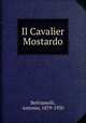 Il Cavalier Mostardo, Beltramelli, Antonio, 1879-1930 