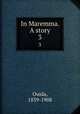In Maremma. A story. 3, Ouida, 1839-1908 