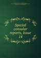 Special consular reports, Issue 14, United States. Bureau of Foreign Commerce, United States. Dept. of Commerce and Labor. Bureau of Statistics, United States. Bureau of Manufactures 