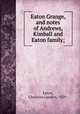 Eaton Grange, and notes of Andrews, Kimball and Eaton family;, Eaton, Christina Landon, 1839- 