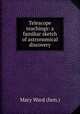 Telescope teachings: a familiar sketch of astronomical discovery, Mary Ward (hon.) 