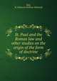 St. Paul and the Roman law and other studies on the origin of the form of doctrine, Ball, W. Edmund (William Edmund) 