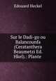 Sur le Dadi-go ou Balancounfa (Ceratanthera Beaumetzi Ed. Hkel).: Plante ., Edouard Heckel 