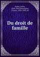 Du droit de famille, Oudot, Julien, 1804-1864,Demangeat, Charles, 1820-1896, ed 