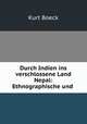 Durch Indien ins verschlossene Land Nepal: Ethnographische und ., Kurt Boeck 