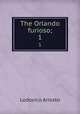 The Orlando furioso;. 1, Ariosto Lodovico 
