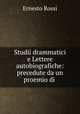 Studii drammatici e Lettere autobiografiche: precedute da un proemio di ., Ernesto Rossi 