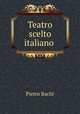 Teatro scelto italiano ., Pietro Bachi 