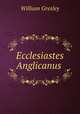 Ecclesiastes Anglicanus ., William Gresley 