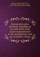 Dyeing and calico printing; including an account of the most recent improvements in the manufacture and use of aniline colours, Calvert, F[rederick] Crace, 1819-1873. [from old catalog] 