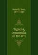Tignola, commedia in tre atti, Benelli, Sem, 1877-1949 