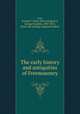 The early history and antiquities of Freemasonry, Fort, George F. [from old catalog],Fort, George Franklin, 1809-1872, [from old catalog] supposed author 