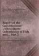 Report of the Commissioner - United States Commission of Fish and ., Part 3, United States. Bureau of Fisheries, Spencer Fullerton Baird 