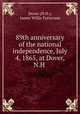 89th anniversary of the national independence, July 4, 1865, at Dover, N.H ., Dover (N.H.), James Willis Patterson 