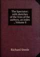 The Spectator: with sketches of the lives of the authors, an index ., Volume 8, Steele, Richard, Sir, 1672-1729 