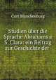 Studien uber die Sprache Abrahams a S. Clara: ein Beitrag zur Geschichte der ., Curt Blanckenburg 