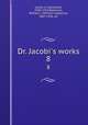 Dr. Jacobi`s works. 8, Jacobi, A. (Abraham), 1830-1919,Robinson, William J. (William Josephus), 1867-1936, ed 