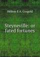 Steyneville: or fated fortunes, Helene E A. Gingold 