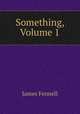 Something, Volume 1, James Fennell 
