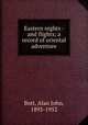 Eastern nights - and flights; a record of oriental adventure, Bott, Alan John, 1893-1952 