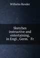 Sketches instructive and entertaining, in Engl., Germ. & Fr, Wilhelm Render 