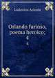 Orlando furioso, poema heroico;. 4, Ariosto Lodovico 