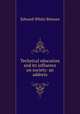 Technical education and its influence on society: an address, Edward White Benson 