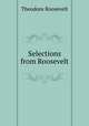 Selections from Roosevelt, Theodore Roosevelt 