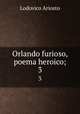 Orlando furioso, poema heroico;. 3, Ariosto Lodovico 