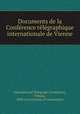 Documents de la Confe?rence te?le?graphique internationale de Vienne, International Telegraph Conference, Vienna, 1868 (1st revision of convention) 