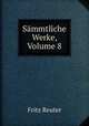 Smmtliche Werke, Volume 8, Fritz Reuter 