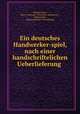 Ein deutsches Handwerker-spiel, nach einer handschriftelichen Ueberlieferung ., Richard Jonas 
