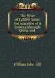 The River of Golden Sand: the narrative of a journey through China and ., William John Gill 