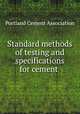 Standard methods of testing and specifications for cement ., Portland Cement Association 