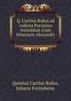 Q. Curtius Rufus ad codices Parisinos recensitus (cum Itinerario Alexandri ., Quintus Curtius Rufus, Johann Freinsheim 