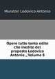 Opere tutte tanto edite che inedite del proposto Lodovico Antonio ., Volume 8, Muratori Lodovico Antonio 