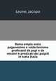 Roma empia ossia paganesimo e volterianismo professati da papi e da vescovi e predicati dai pulpiti in tutta Italia, Leone, Jacopo 
