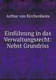 Einfuhrung in das Verwaltungsrecht: Nebst Grundriss, Arthur von Kirchenheim 