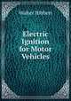 Electric Ignition for Motor Vehicles, Walter Hibbert 