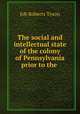 The social and intellectual state of the colony of Pennsylvania prior to the ., Job Roberts Tyson 