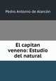 El capitan veneno: Estudio del natural, Pedro Antonio de Alarcon 