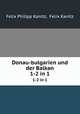 Donau-bulgarien und der Balkan. 1-2 in 1, Felix Philipp Kanitz, Felix Kanitz 
