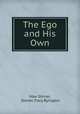 The Ego and His Own, Max Stirner, Steven Tracy Byington 