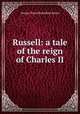Russell: a tale of the reign of Charles II., G. P. James 