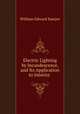 Electric Lighting by Incandescence, and Its Application to Interior ., William Edward Sawyer 