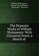 The Dramatic Works of William Shakspeare: With Glossarial Notes, a Sketch of ., William Shakespeare , Charles Henry Wheeler , Thompson, Thurston 