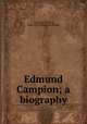 Edmund Campion; a biography, Simpson, Richard, 1820-1876. [from old catalog] 