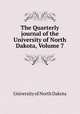 The Quarterly journal of the University of North Dakota, Volume 7, University of North Dakota 