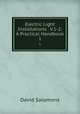 Electric Light Installations . V.1-2: A Practical Handbook. 1, David Salomons 