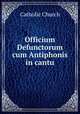 Officium Defunctorum cum Antiphonis in cantu, Catholic Church 